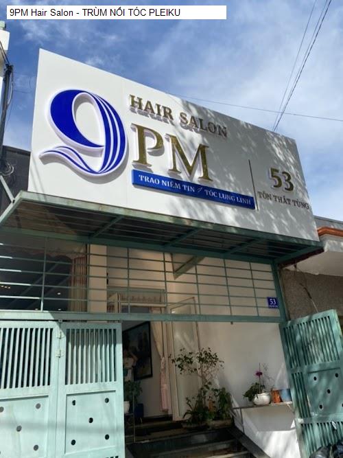 Hình ảnh 9PM Hair Salon - TRÙM NỐI TÓC PLEIKU